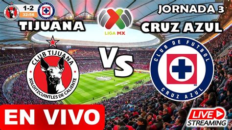 Tijuana Vs Cruz Azul En Vivo Hoy Cuz Azul Vs Tijuana Liga Mx