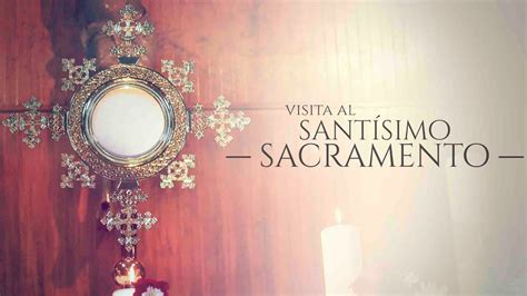 VISITA SANTÍSIMO SACRAMENTO 01 YouTube