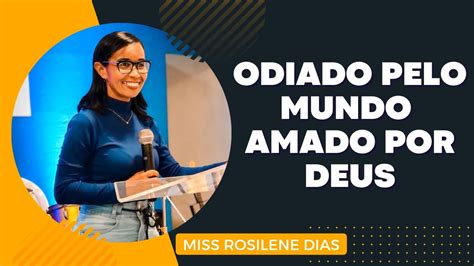 Missionária Rosilene Dias TEMA Odiado pelo mundo amado por Deus YouTube