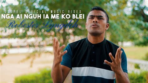 Nga Ai Nguh Ia Me Ko Blei Gospel Official Music Video By Robester