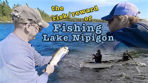 Fishing Lake Nipigon The Risks And Rewards Youtube