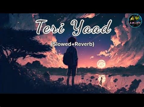 Teri Yaad Slowed Reverb Lofi Songs For A M Lofi Youtube