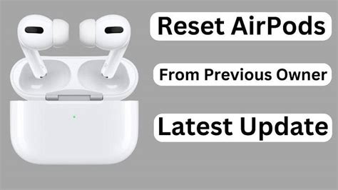 How To Reset Airpods Pro From Previous Owner A Step By Step Guide