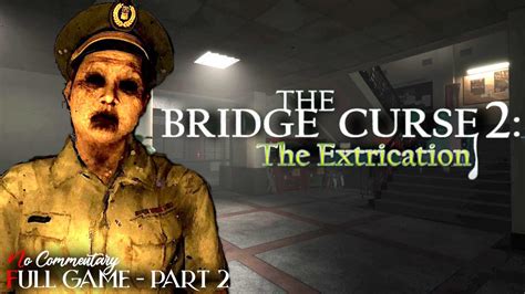 THE BRIDGE CURSE 2 The Extrication Full Horror Game Part 2 1080p