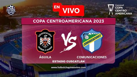 Ver Águila vs Comunicaciones EN VIVO ONLINE GRATIS Hoy Copa