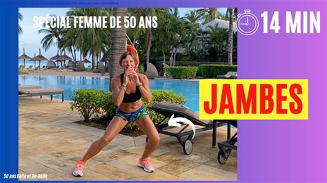 50 Ans Belle Et Re Belle 14 MIN JAMBES RENFORCER VOS JAMBES SANS