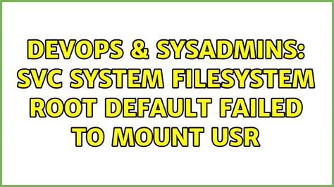 Devops Sysadmins Svc System Filesystem Root Default Failed To Mount