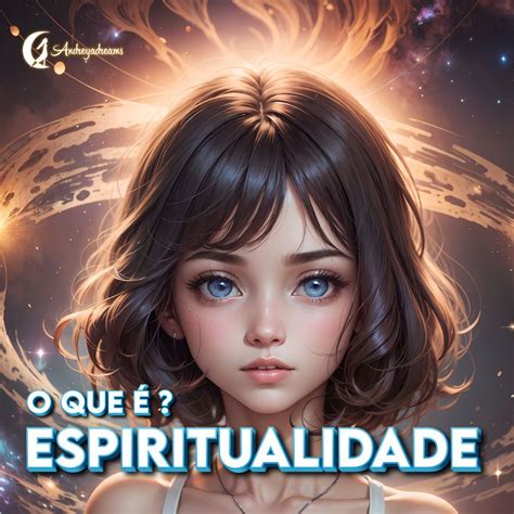 O que é espiritualidade AndreyaDreams