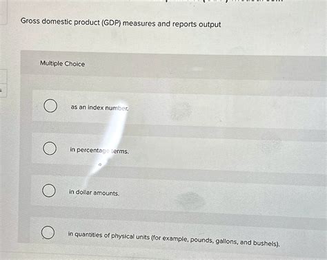 SOLVED Gross Domestic Product GDP Measures And Reports Output