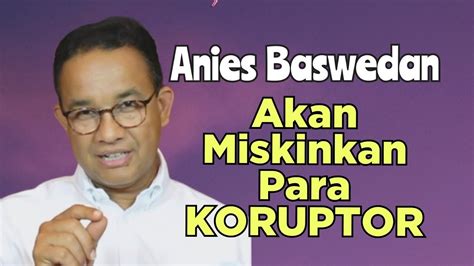 Anies Baswedan Akan Miskinkan Para Koruptor YouTube