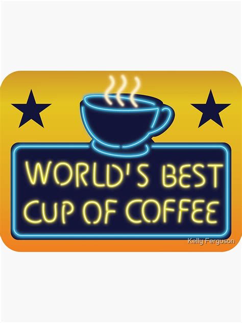 Worlds Best Cup Of Coffee Sticker By Kelly Ferguson Redbubble