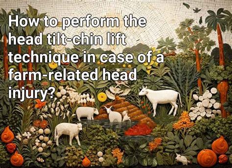 How to perform the head tilt-chin lift technique in case of a farm ...