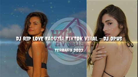 Dj Rip Love Faouzia Tiktok Viral Dj Opus Terbaru 2022 Youtube