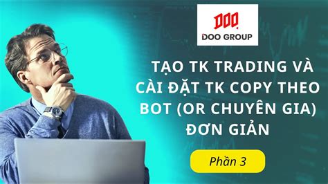 TẠO TK TRADING VÀ CÀI ĐẶT TK COPY THEO OR CHUYÊN GIA ĐƠN GIẢN