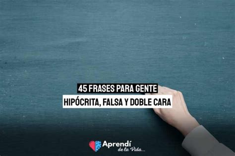 91 Frases para gente hipócrita y doble cara Aprendí de la Vida