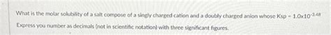 Solved What is the molar solubility of a salt compose of a | Chegg.com