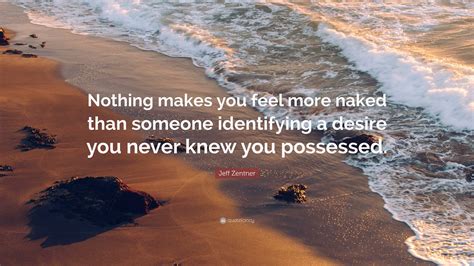 Jeff Zentner Quote Nothing Makes You Feel More Naked Than Someone Identifying A Desire You