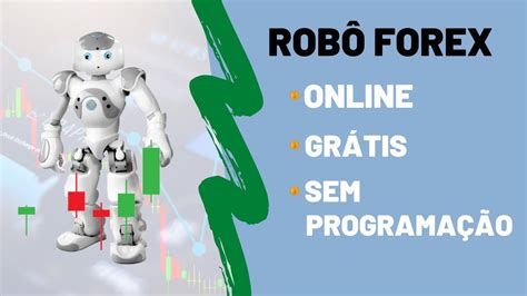 Crie Seu Rob Forex Online Gr Tis E Sem Saber Programa O Youtube