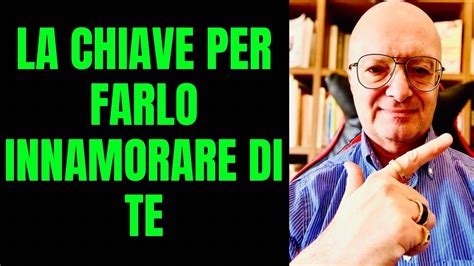 La Chiave Per Farlo Innamorare Di Te Youtube