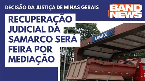 Recuperação Judicial Da Samarco Será Feira Por Mediação Youtube