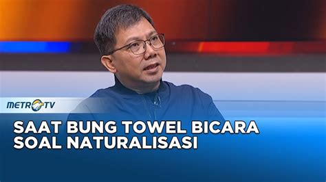 Saat Bung Towel Bicara Soal Naturalisasi KONTROVERSI YouTube