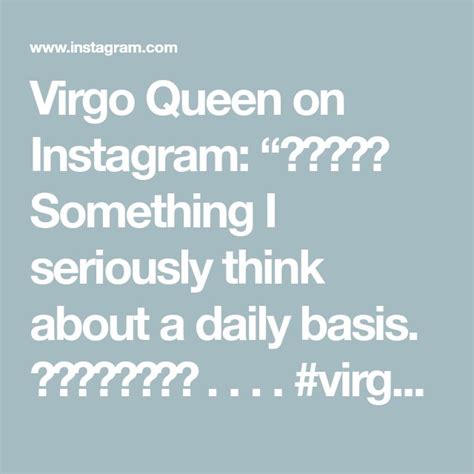 Virgo Queen On Instagram “😌😌😌♍️ Something I Seriously Think About A