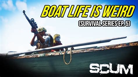 Scum Boat Life Is Weird Survival Series Ep 5 Youtube