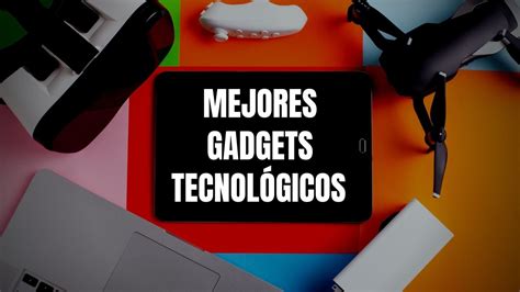 Mejores Gadgets Tecnol Gicos De