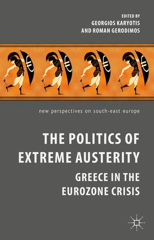 The Politics of Extreme Austerity: Greece in the Eurozone Crisis by ...