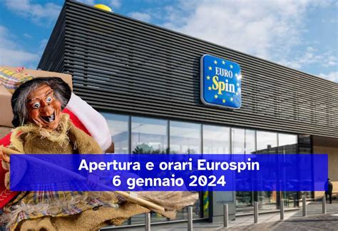 Eurospin E L Apertura Dell Epifania Quali Sono Gli Orari Dei Negozi