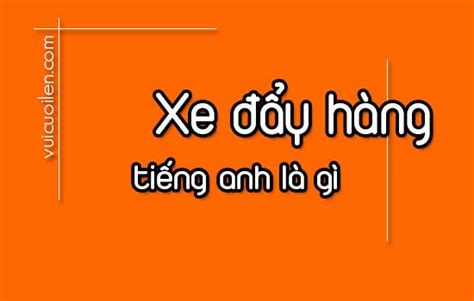 Xe đẩy hàng tiếng anh là gì đọc như thế nào cho chuẩn