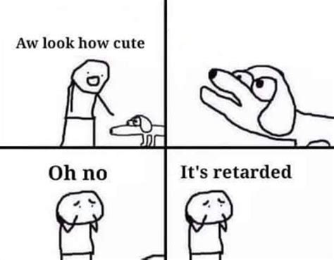 Oh No Its Retarded Latest Memes Imgflip