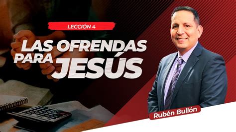 LAS OFRENDAS PARA JESUS LECCIÓN 4 Pr Rubén Bullón YouTube