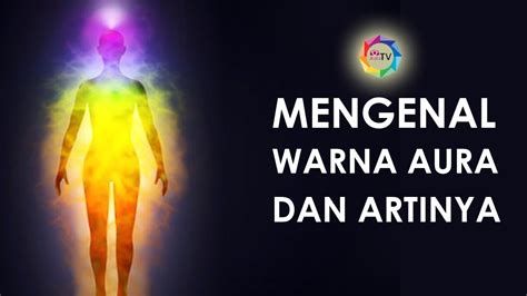 Cara Melihat Aura And Arti Warna Aura Yang Terpancar Dari Tubuh Manusia