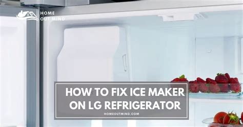 How To Fix Ice Maker On Lg Refrigerator A Quick And Easy Tutorial Home Out Mind