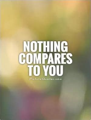 Nothing Compares To You Quotes | Nothing Compares To You Picture Quotes