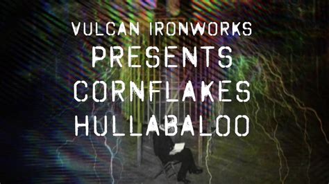 Vulcan Ironworks The Cornflakes Of Hullabalooism YouTube