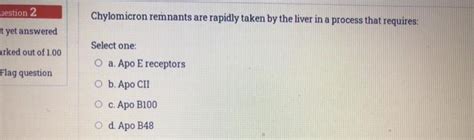 Solved uestion 2 Chylomicron remnants are rapidly taken by | Chegg.com