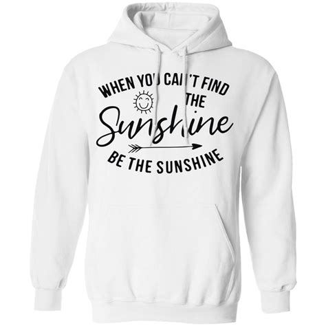 When You Cant Find The Sunshine Be The Sunshine Shirt Lelemoon