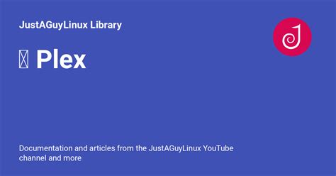 📺 Plex - JustAGuyLinux Library