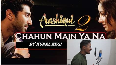 Aashiqui 2 Romantic Song Chahun Main Ya Na By Arijit Singh Cover