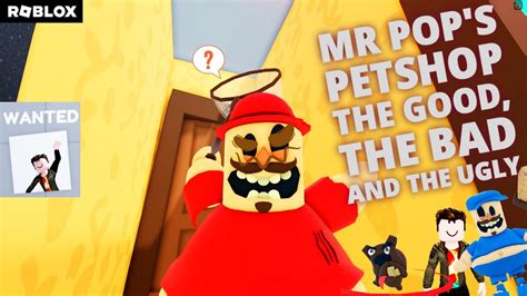 Mr Pop S Petshop Roblox The Good The Bad And The Ugly Youtube