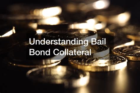 Understanding Bail Bond Collateral Bail Bond Legal News