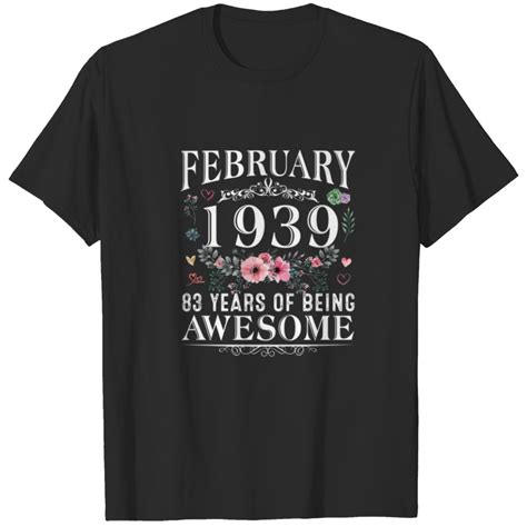 83 Year Old Made In February 1939 83th Birthday Gi T Shirt Sold By