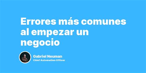 Errores Más Comunes Al Empezar Un Negocio