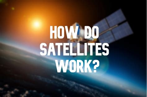 How Do Satellites Work Your 101 On Satellites Orbital Today