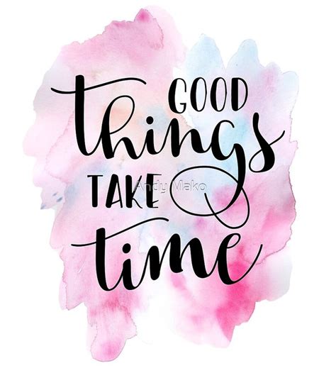 Good Things Take Time Quote By Andy Mako Brush Lettering Quotes