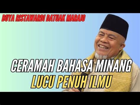 CERAMAH BAHASA MINANG LUCU PENUH ILMU Buya Ristawardi Datuak Marajo