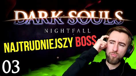 Dark Souls Nightfall NAJTRUDNIEJSZY BOSS I KONIEC 03 YouTube