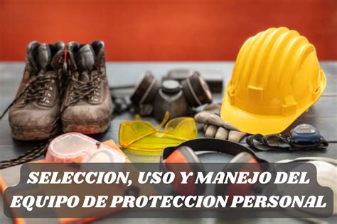 Seleccion Uso Y Manejo Del Equipo De Proteccion Personal Garca